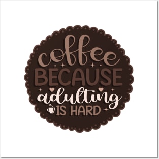 Coffee because Adulting is hard Posters and Art